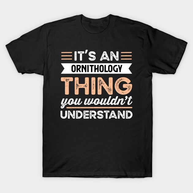 It's an Ornithology Thing Funny bird Gift T-Shirt by qwertydesigns